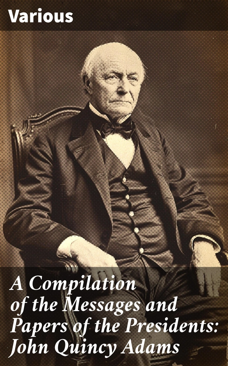 Portada: A Compilation of the Messages and Papers of the Presidents: John Quincy Adams