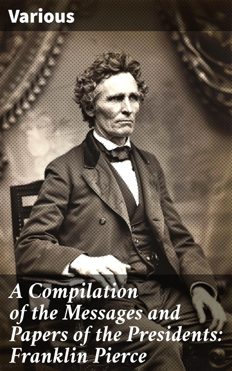 Portada: A Compilation of the Messages and Papers of the Presidents: Franklin Pierce