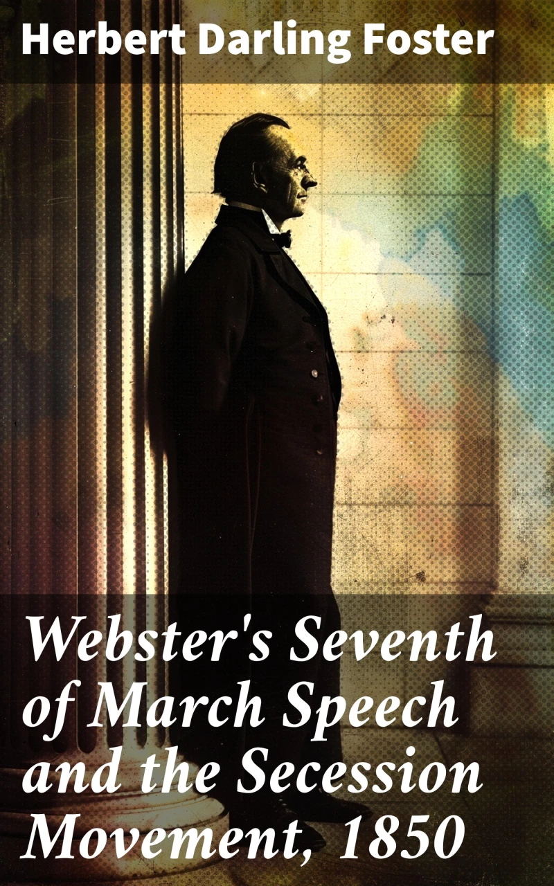 Portada: Webster's Seventh of March Speech and the Secession Movement, 1850