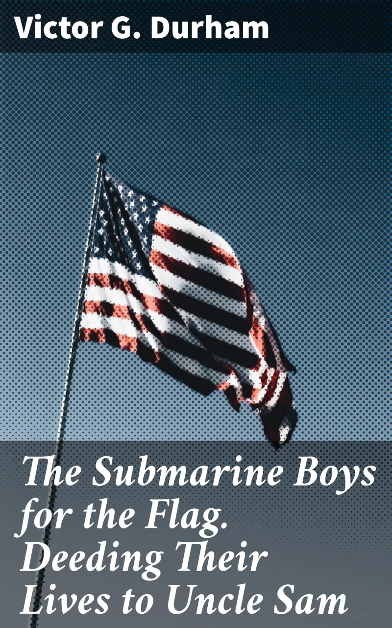 Portada: The Submarine Boys for the Flag. Deeding Their Lives to Uncle Sam