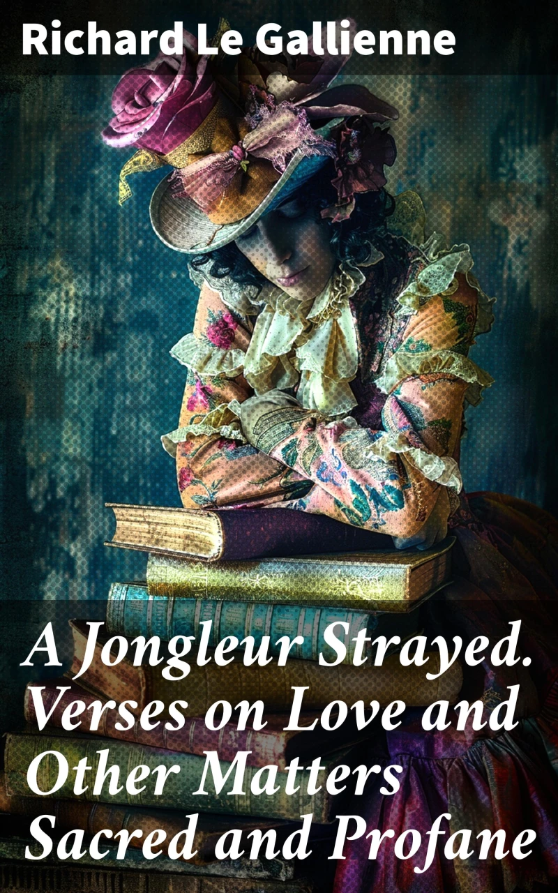 Portada: A Jongleur Strayed. Verses on Love and Other Matters Sacred and Profane