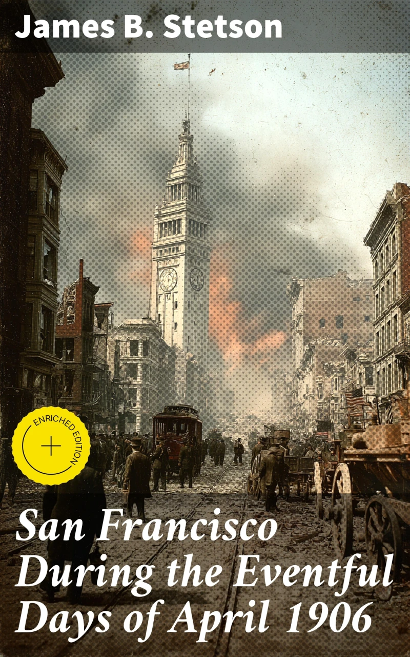 Portada: San Francisco During the Eventful Days of April 1906