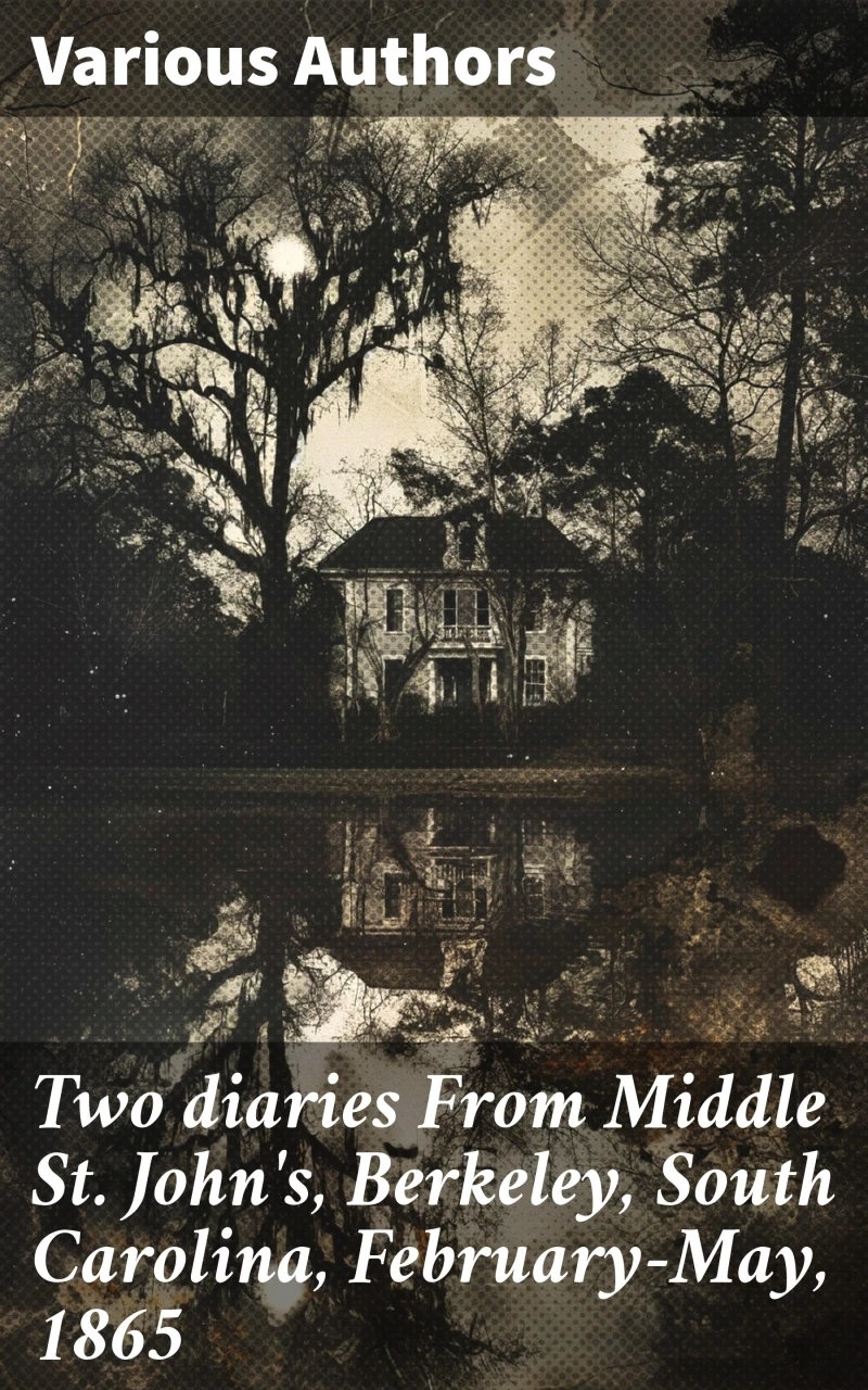 Portada: Two diaries From Middle St. John's, Berkeley, South Carolina, February-May, 1865