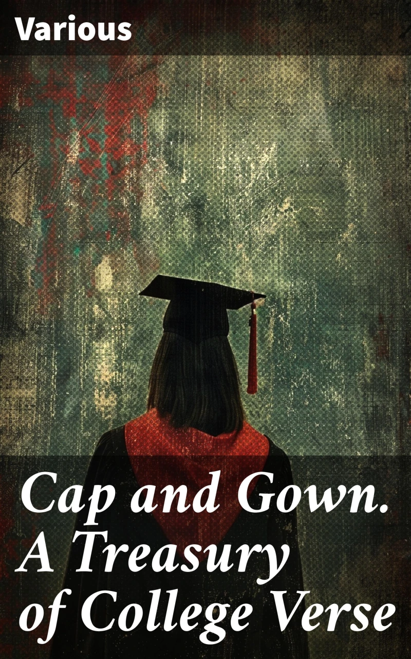 Portada: Cap and Gown. A Treasury of College Verse