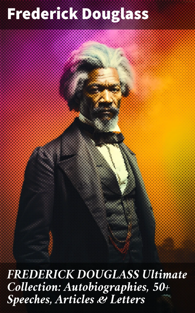 Portada: FREDERICK DOUGLASS Ultimate Collection: Autobiographies, 50+ Speeches, Articles & Letters