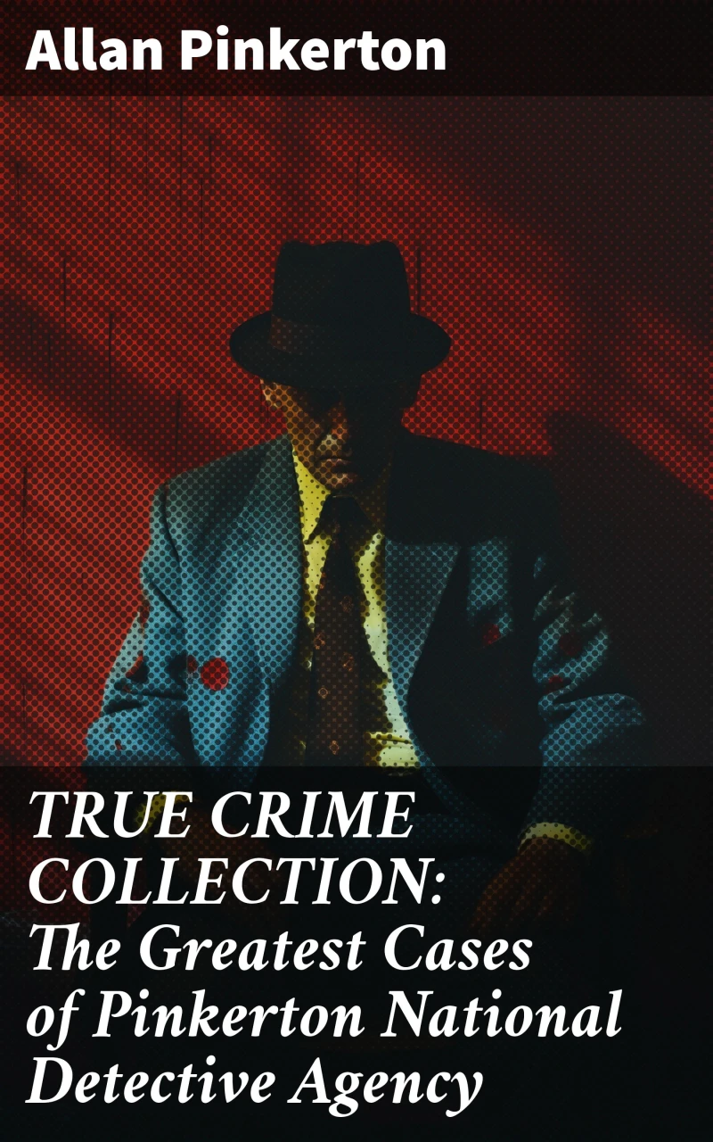 Portada: TRUE CRIME COLLECTION: The Greatest Cases of Pinkerton National Detective Agency