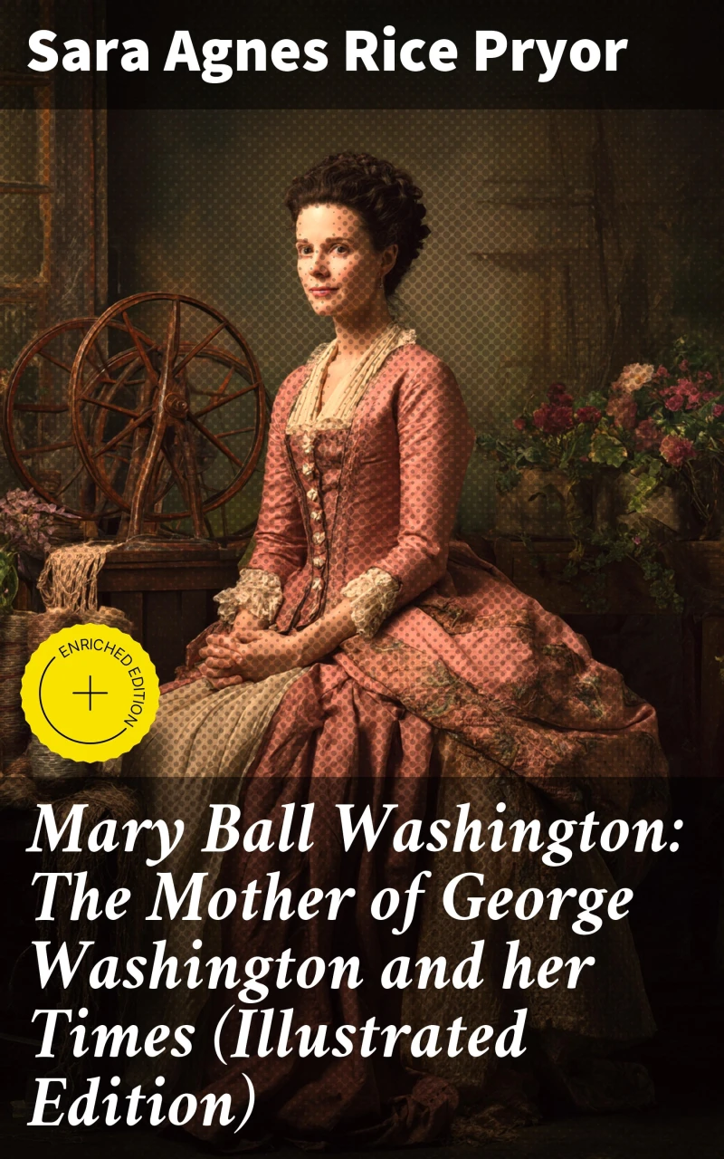 Portada: Mary Ball Washington: The Mother of George Washington and her Times (Illustrated Edition)