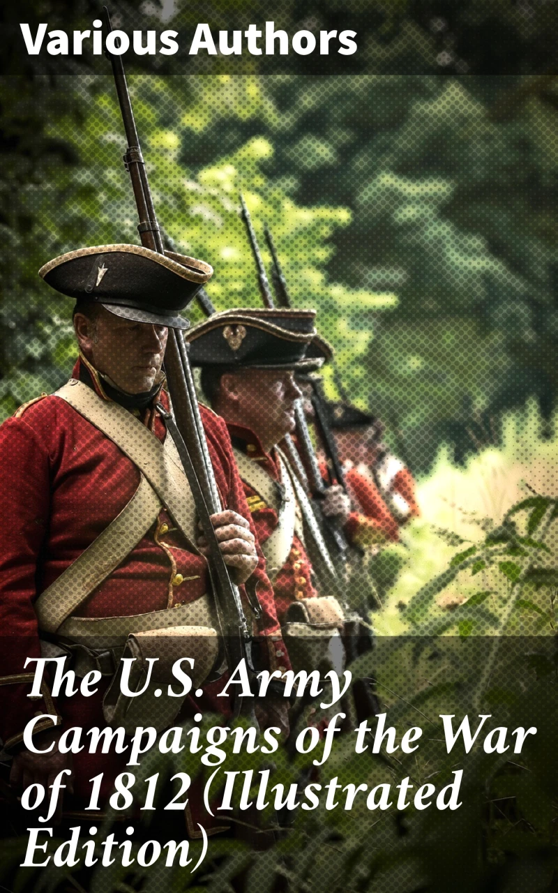 Portada: The U.S. Army Campaigns of the War of 1812 (Illustrated Edition)