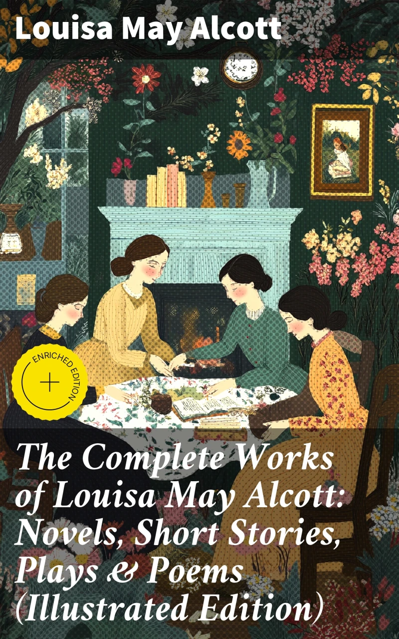 Portada: The Complete Works of Louisa May Alcott: Novels, Short Stories, Plays & Poems (Illustrated Edition)