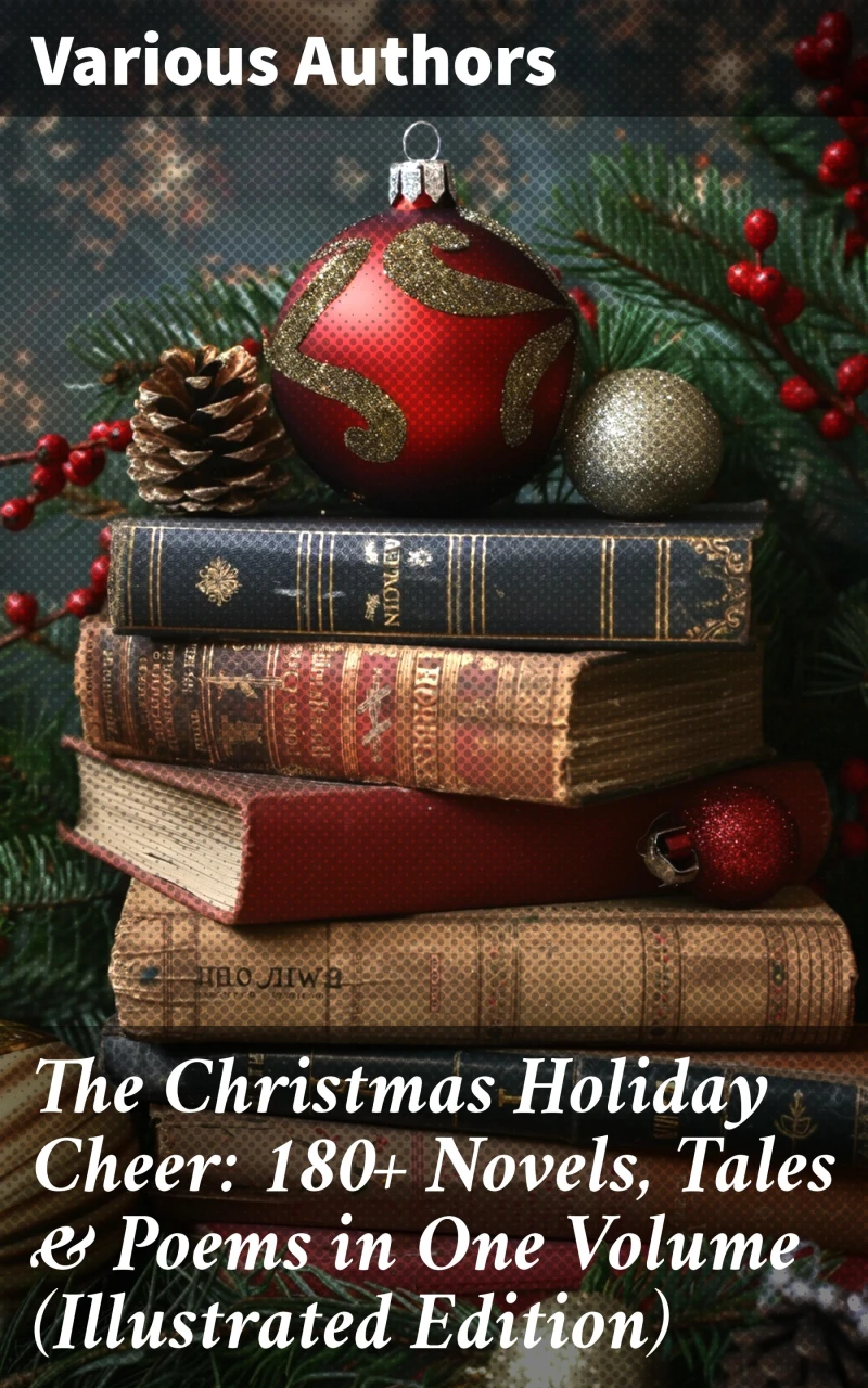 Portada: The Christmas Holiday Cheer: 180+ Novels, Tales & Poems in One Volume (Illustrated Edition)