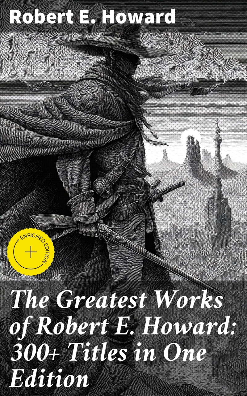 Portada: The Greatest Works of Robert E. Howard: 300+ Titles in One Edition