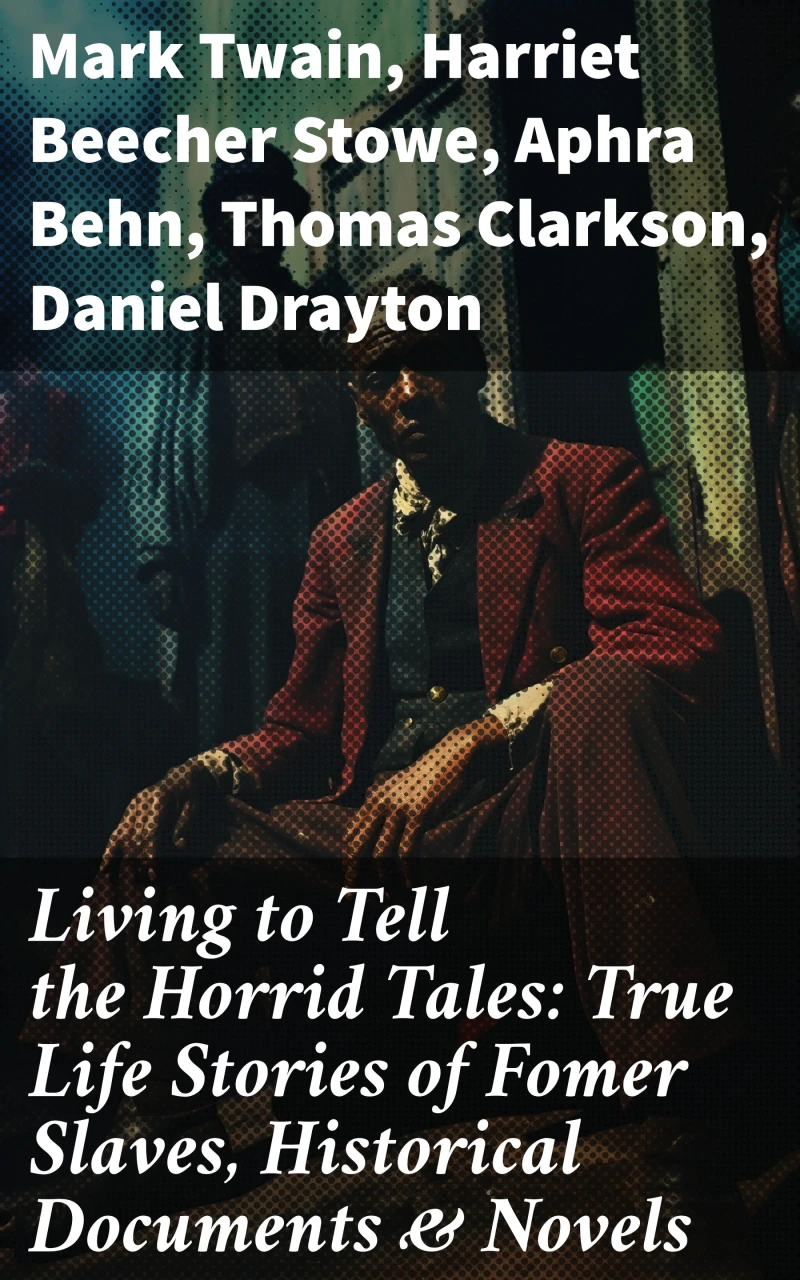 Portada: Living to Tell the Horrid Tales: True Life Stories of Fomer Slaves, Historical Documents & Novels