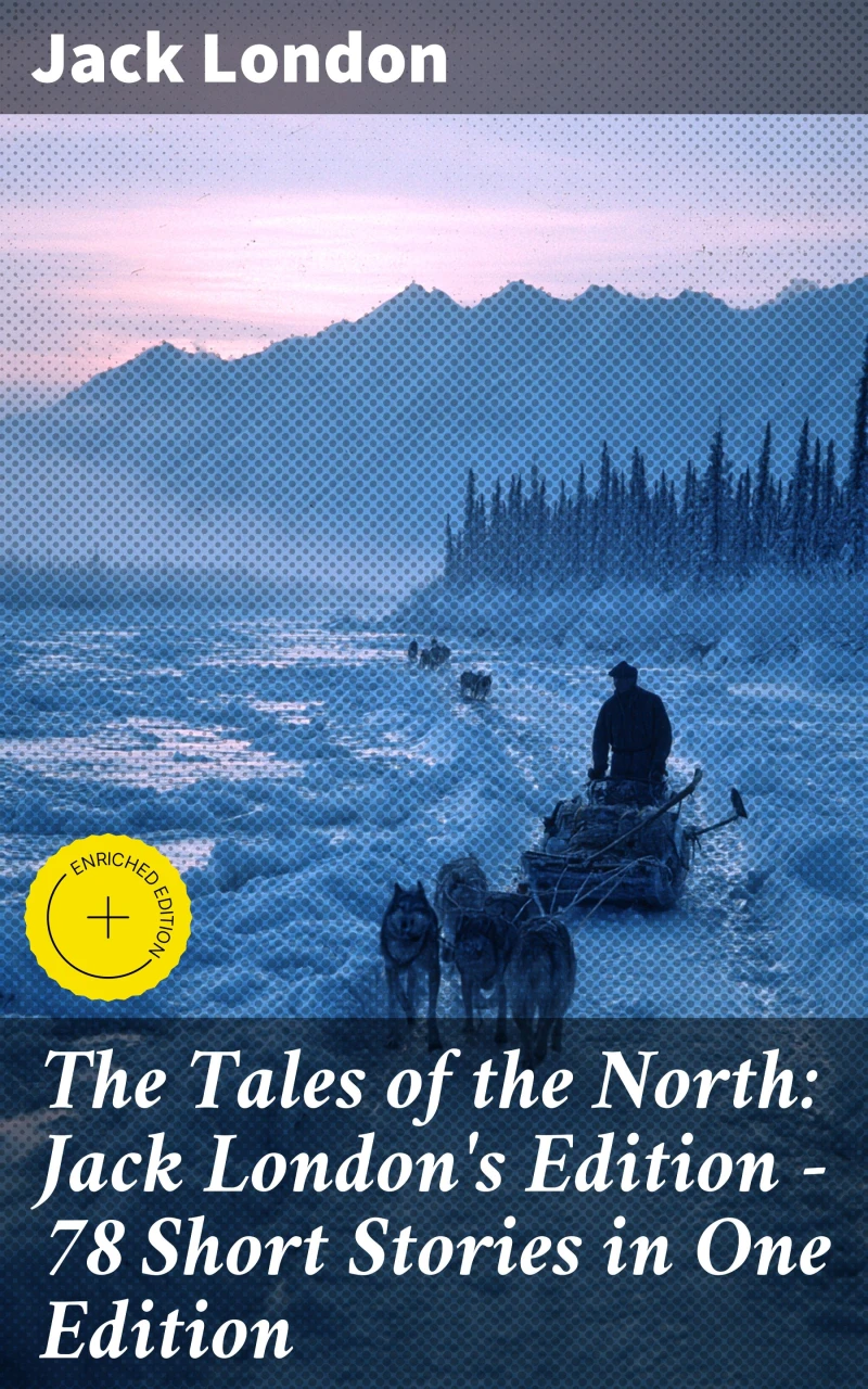 Portada: The Tales of the North: Jack London's Edition - 78 Short Stories in One Edition