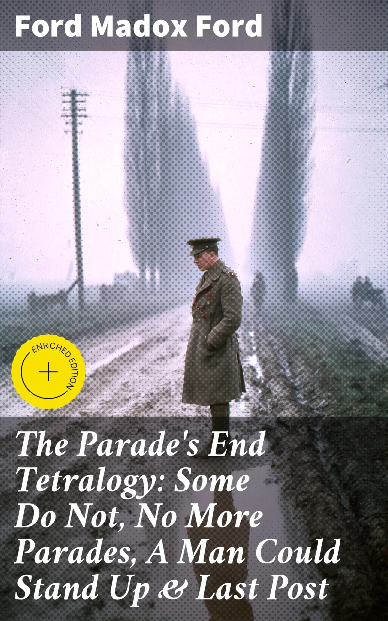 Portada: The Parade's End Tetralogy: Some Do Not, No More Parades, A Man Could Stand Up & Last Post