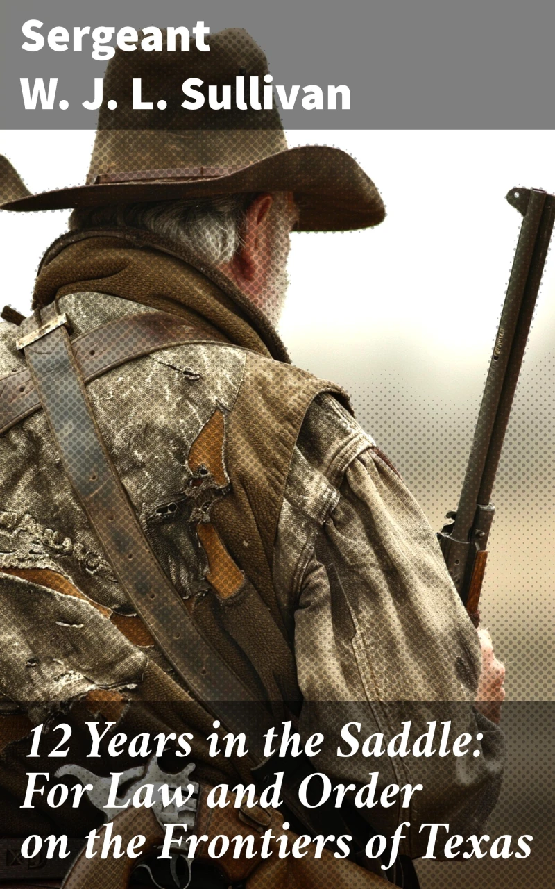 Portada: 12 Years in the Saddle: For Law and Order on the Frontiers of Texas
