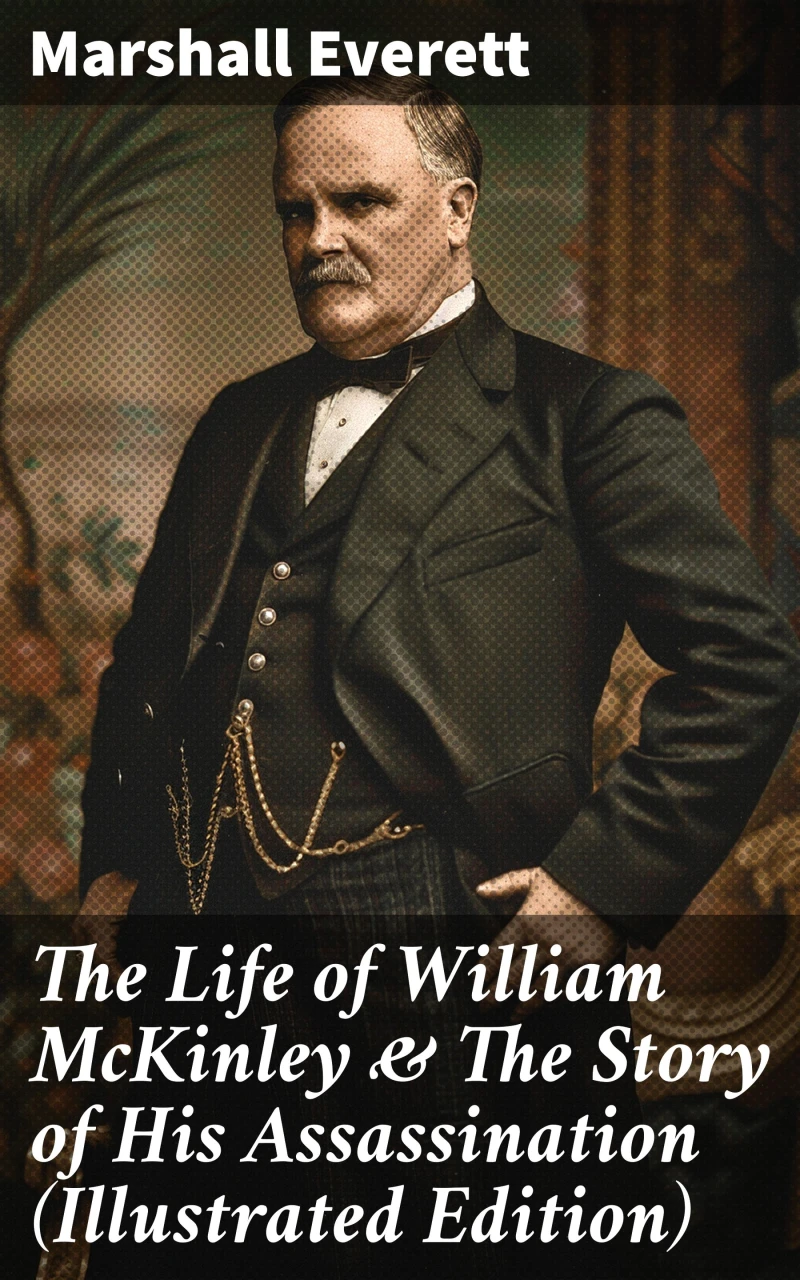 Portada: The Life of William McKinley & The Story of His Assassination (Illustrated Edition)