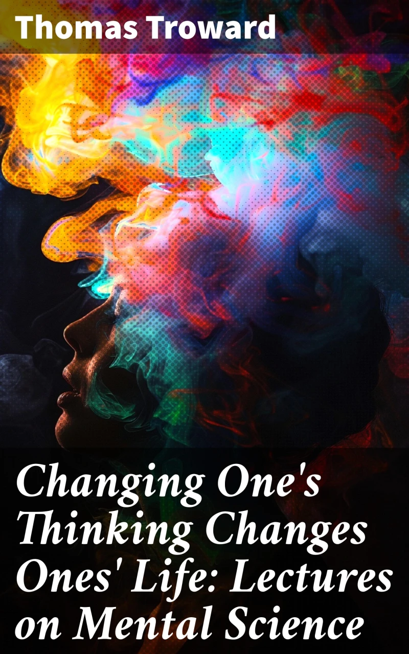 Portada: Changing One's Thinking Changes Ones' Life: Lectures on Mental Science
