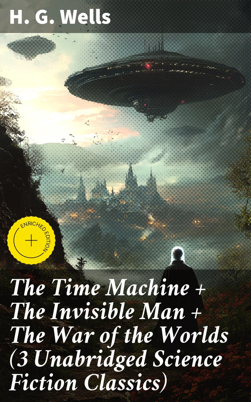 Portada: The Time Machine + The Invisible Man + The War of the Worlds (3 Unabridged Science Fiction Classics)