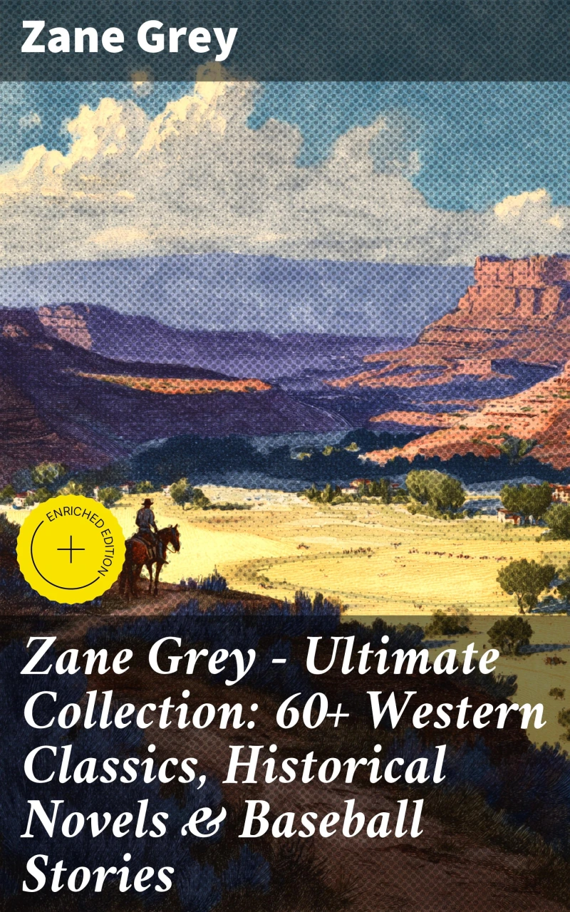 Portada: Zane Grey - Ultimate Collection: 60+ Western Classics, Historical Novels & Baseball Stories