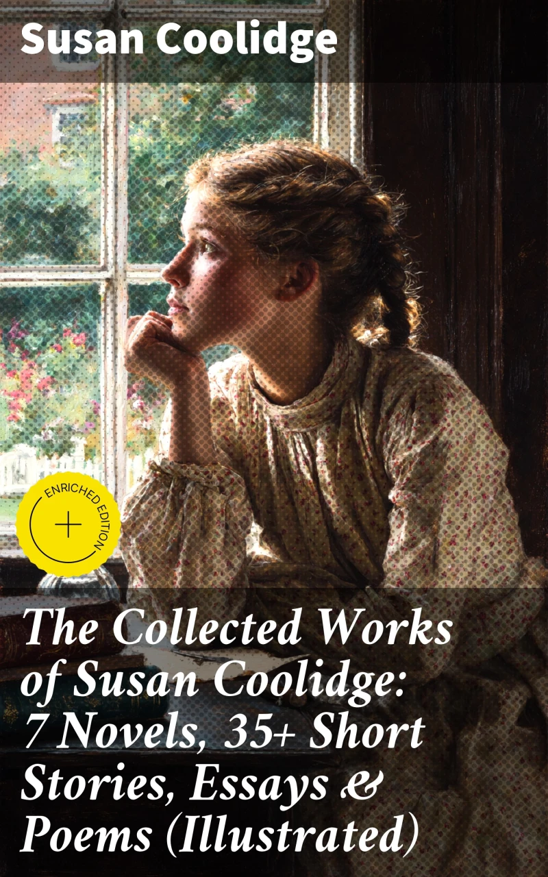 Portada: The Collected Works of Susan Coolidge: 7 Novels, 35+ Short Stories, Essays & Poems (Illustrated)