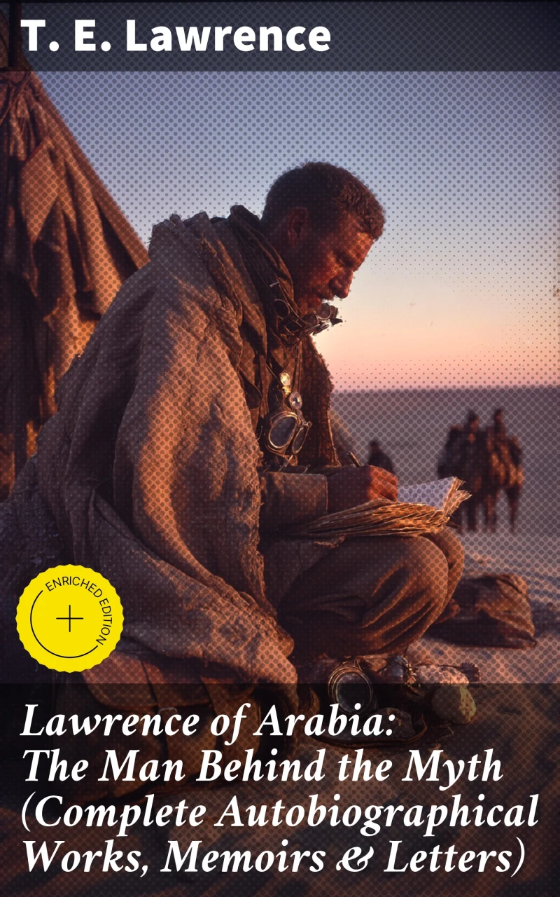 Portada: Lawrence of Arabia: The Man Behind the Myth (Complete Autobiographical Works, Memoirs & Letters)