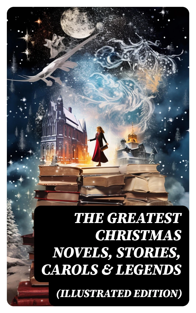 Portada: The Greatest Christmas Novels, Stories, Carols & Legends (Illustrated Edition)