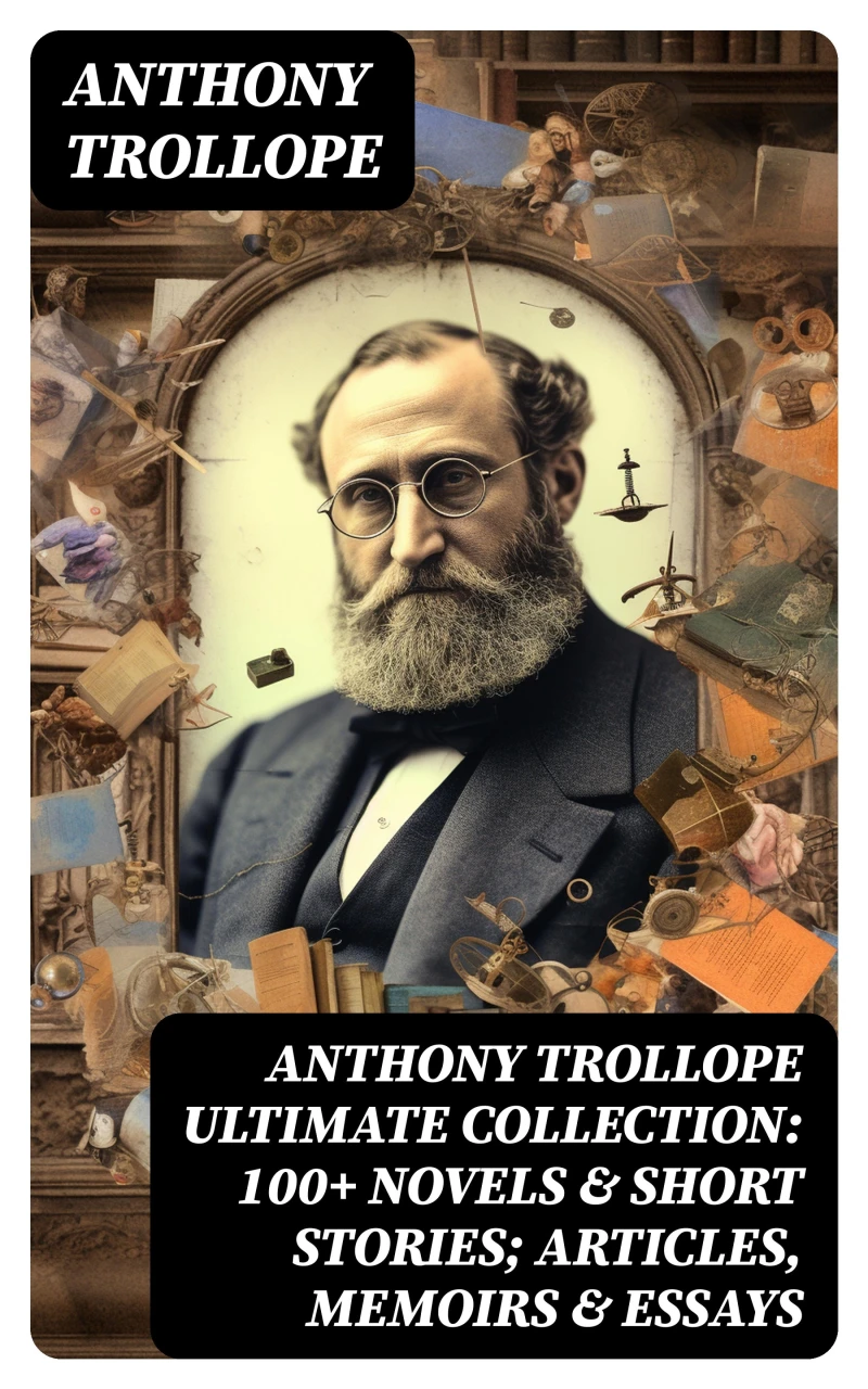 Portada: ANTHONY TROLLOPE Ultimate Collection: 100+ Novels & Short Stories; Articles, Memoirs & Essays