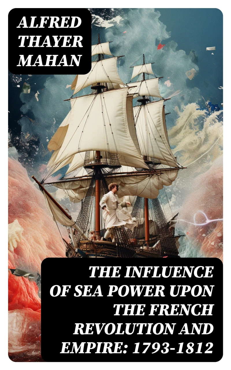 Portada: The Influence of Sea Power upon the French Revolution and Empire: 1793-1812