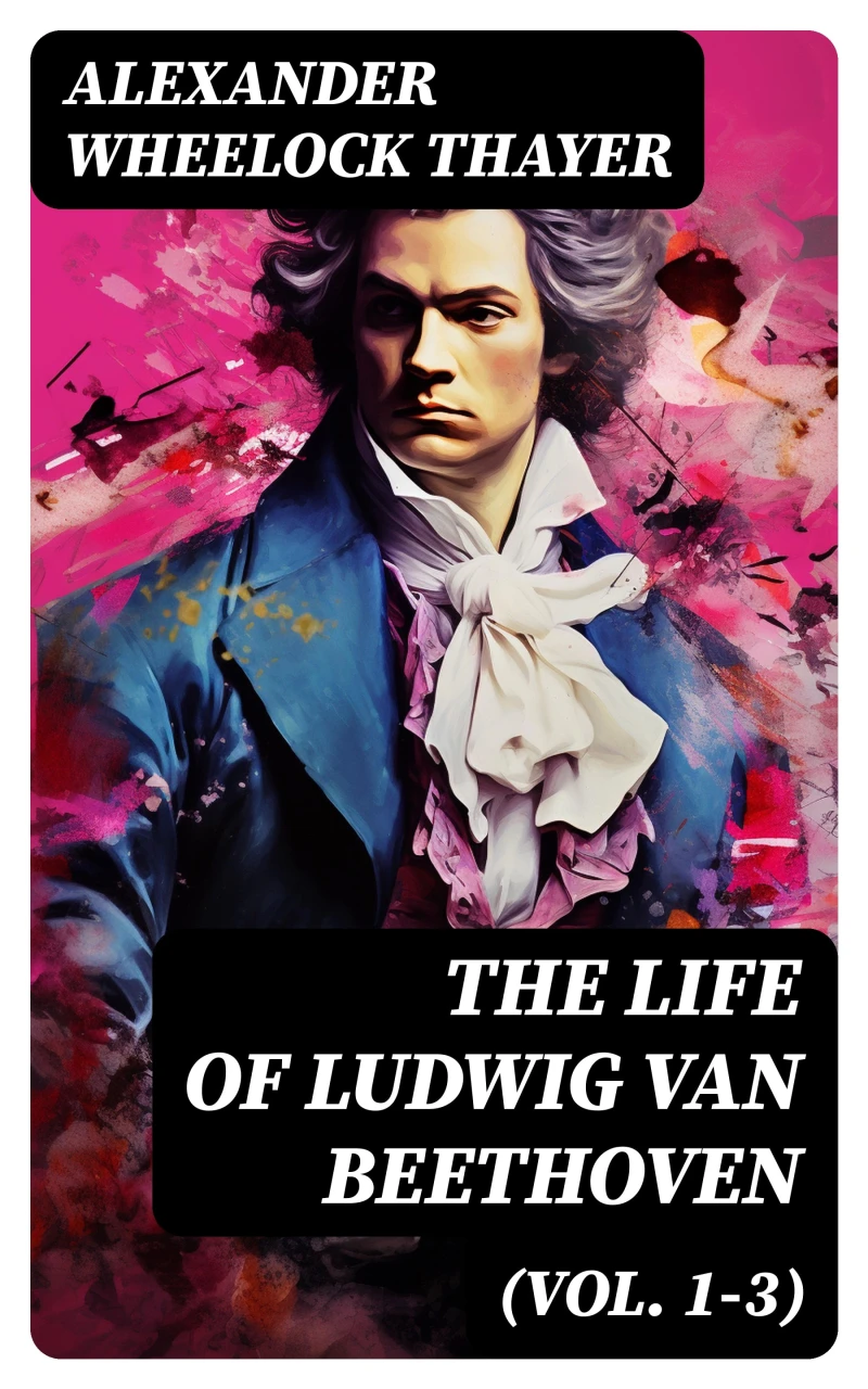 Portada: The Life of Ludwig van Beethoven (Vol. 1-3)