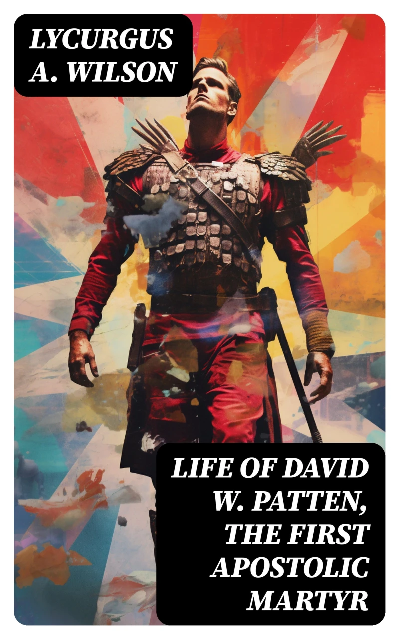 Portada: Life of David W. Patten, the First Apostolic Martyr
