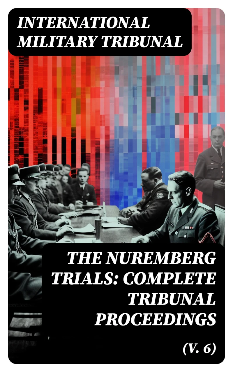 Portada: The Nuremberg Trials: Complete Tribunal Proceedings (V. 6)