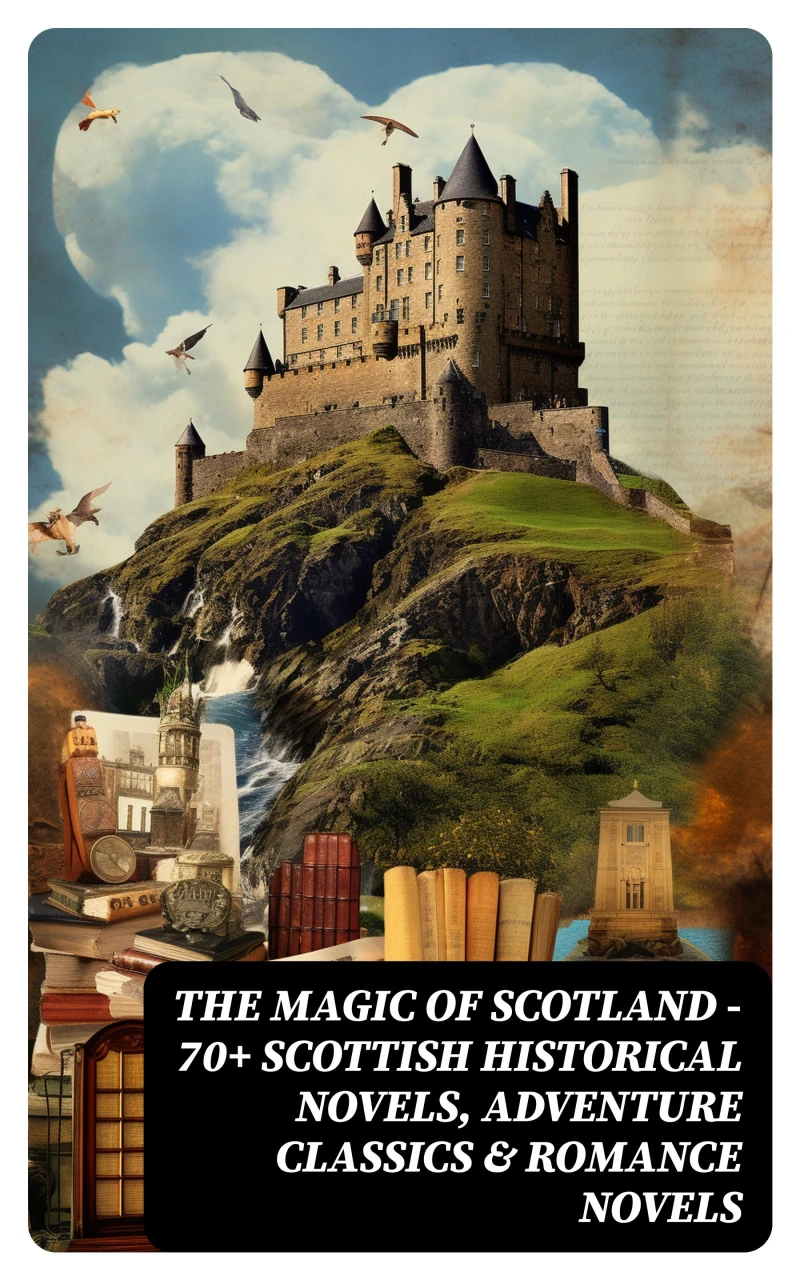 Portada: The Magic of Scotland - 70+ Scottish Historical Novels, Adventure Classics & Romance Novels