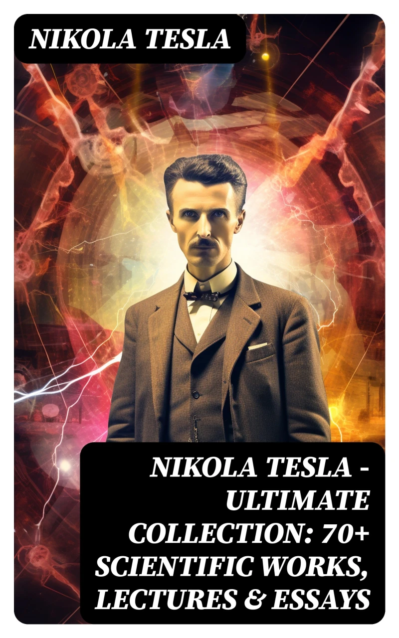 Portada: Nikola Tesla - Ultimate Collection: 70+ Scientific Works, Lectures & Essays
