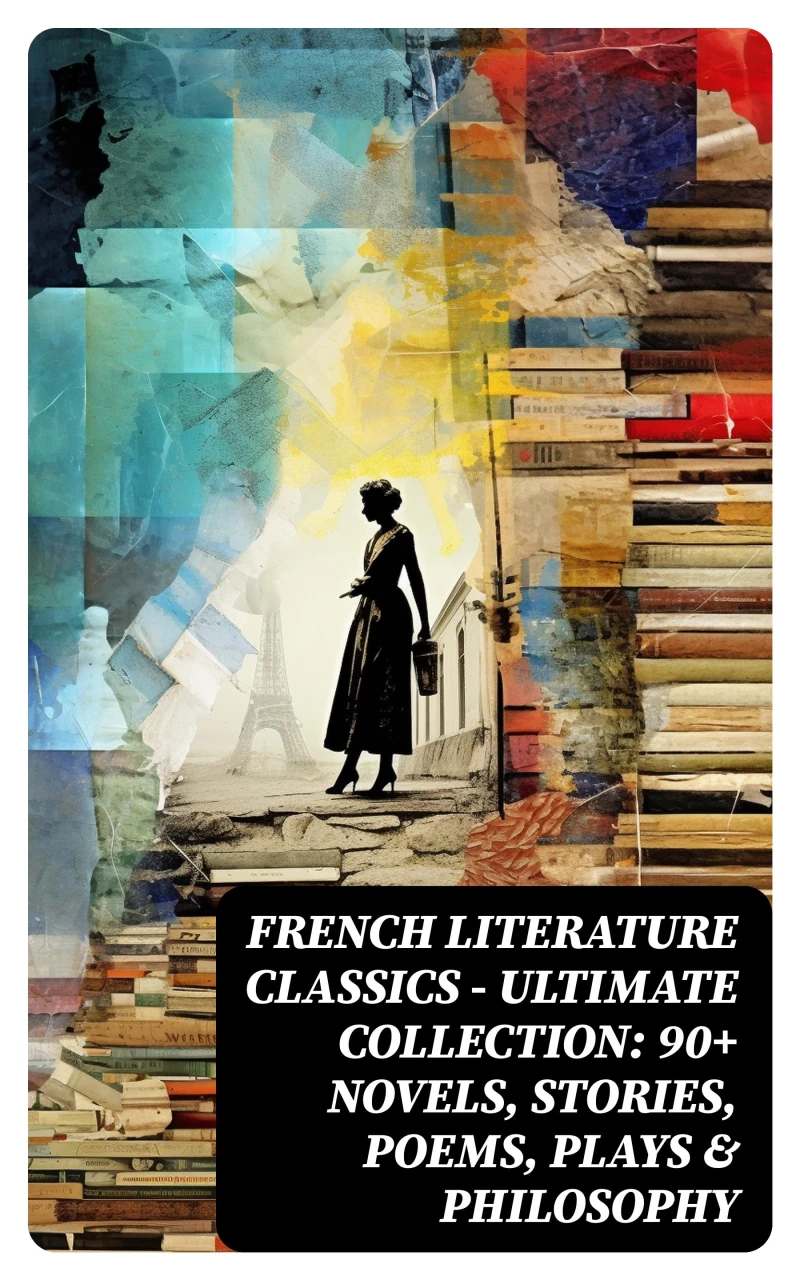 Portada: French Literature Classics - Ultimate Collection: 90+ Novels, Stories, Poems, Plays & Philosophy