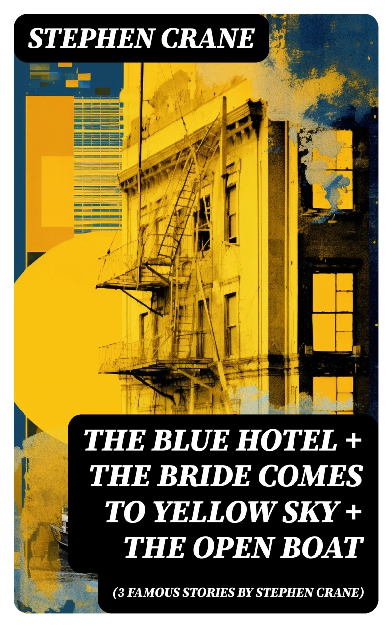 Portada: The Blue Hotel + The Bride Comes to Yellow Sky + The Open Boat (3 famous stories by Stephen Crane)