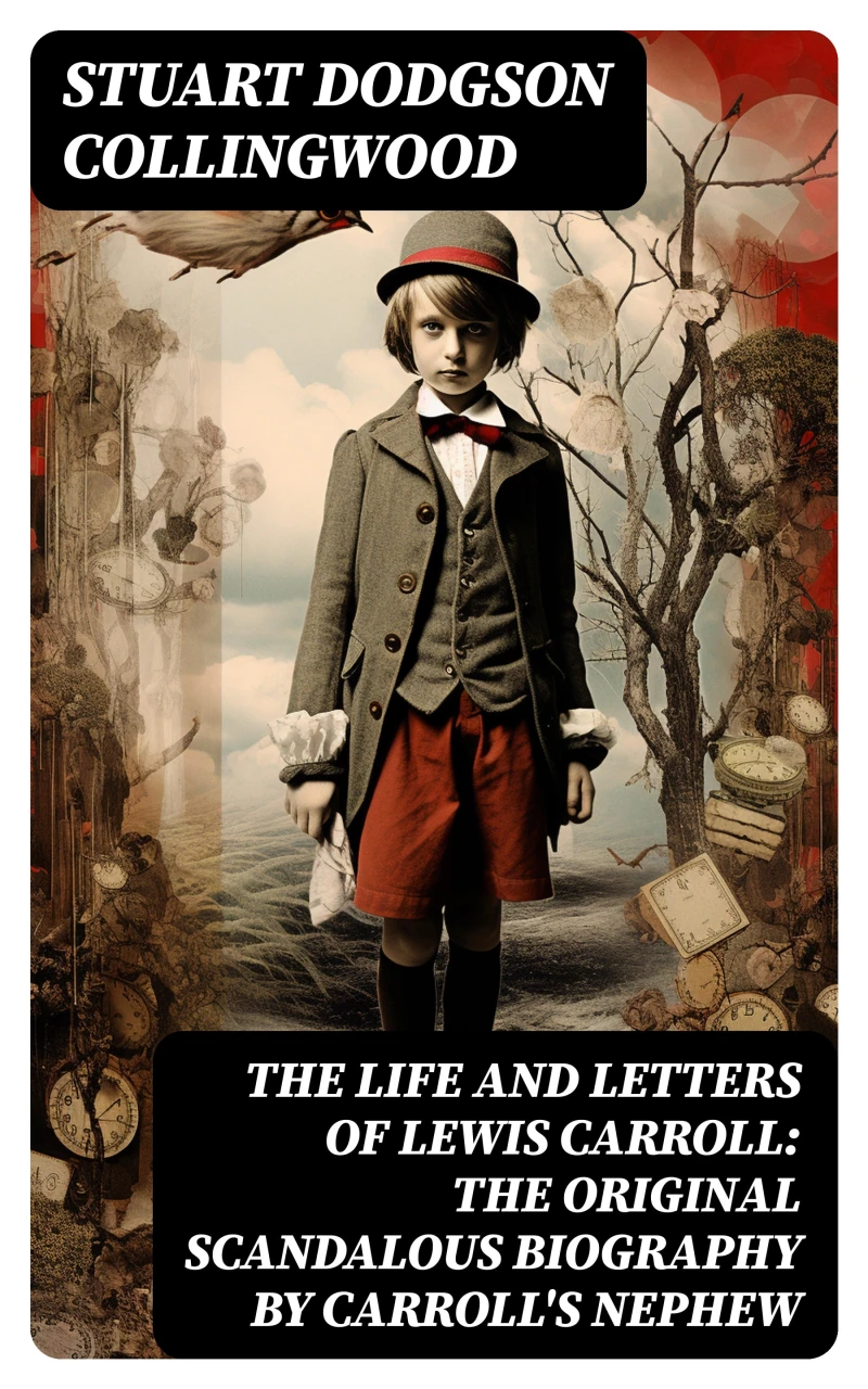 Portada: The Life and Letters of Lewis Carroll: The Original Scandalous Biography by Carroll's nephew