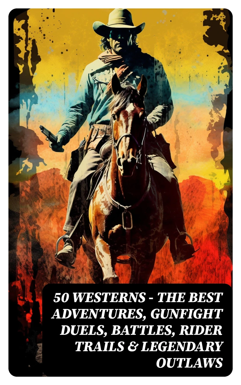Portada: 50 Westerns - The Best Adventures, Gunfight Duels, Battles, Rider Trails & Legendary Outlaws