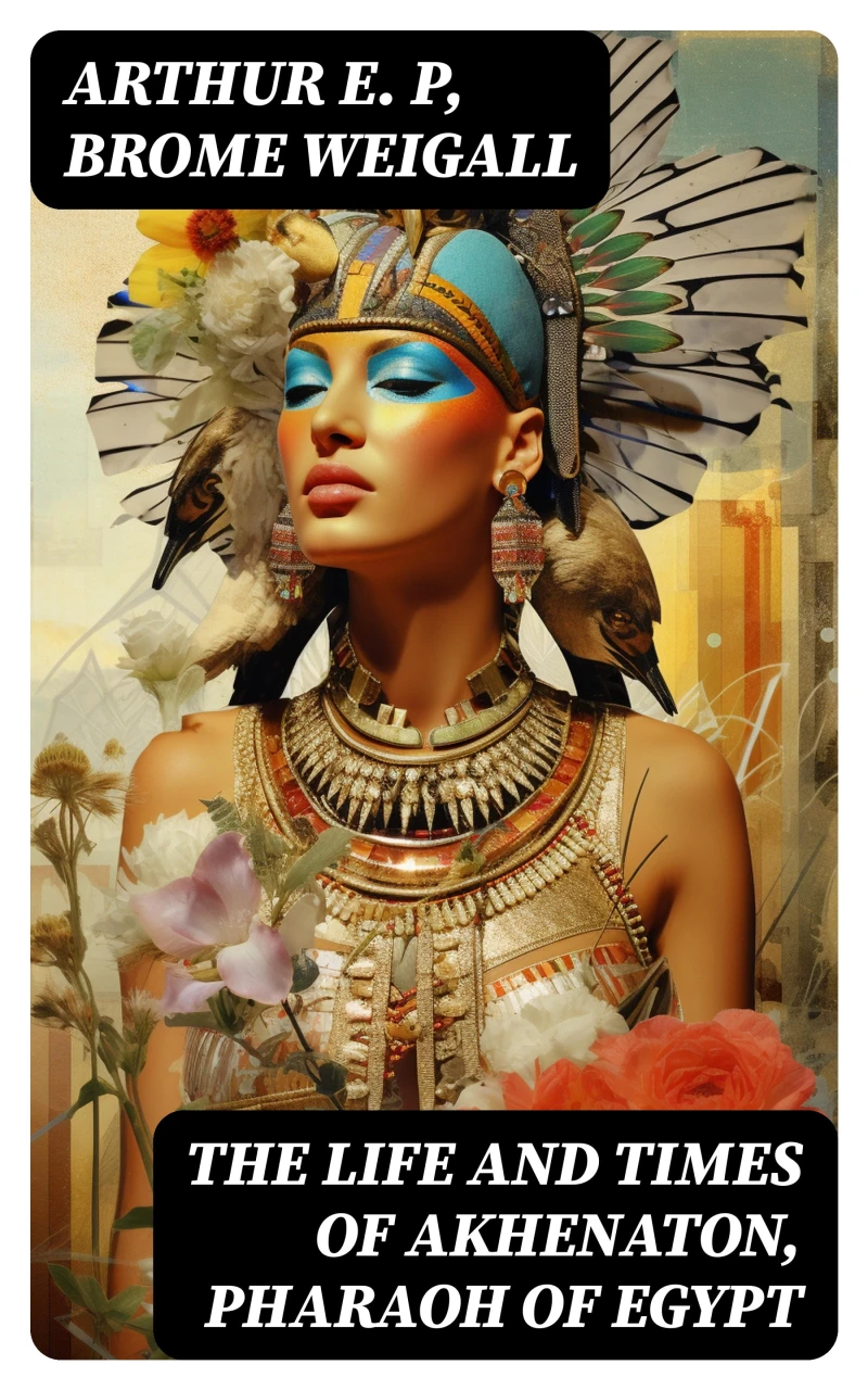 Portada: The Life and Times of Akhenaton, Pharaoh of Egypt