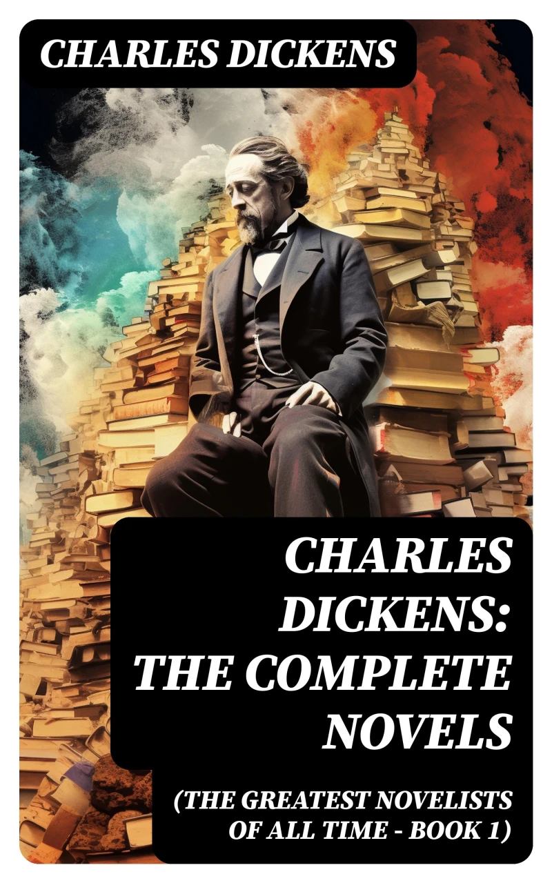 Portada: Charles Dickens: The Complete Novels (The Greatest Novelists of All Time – Book 1)