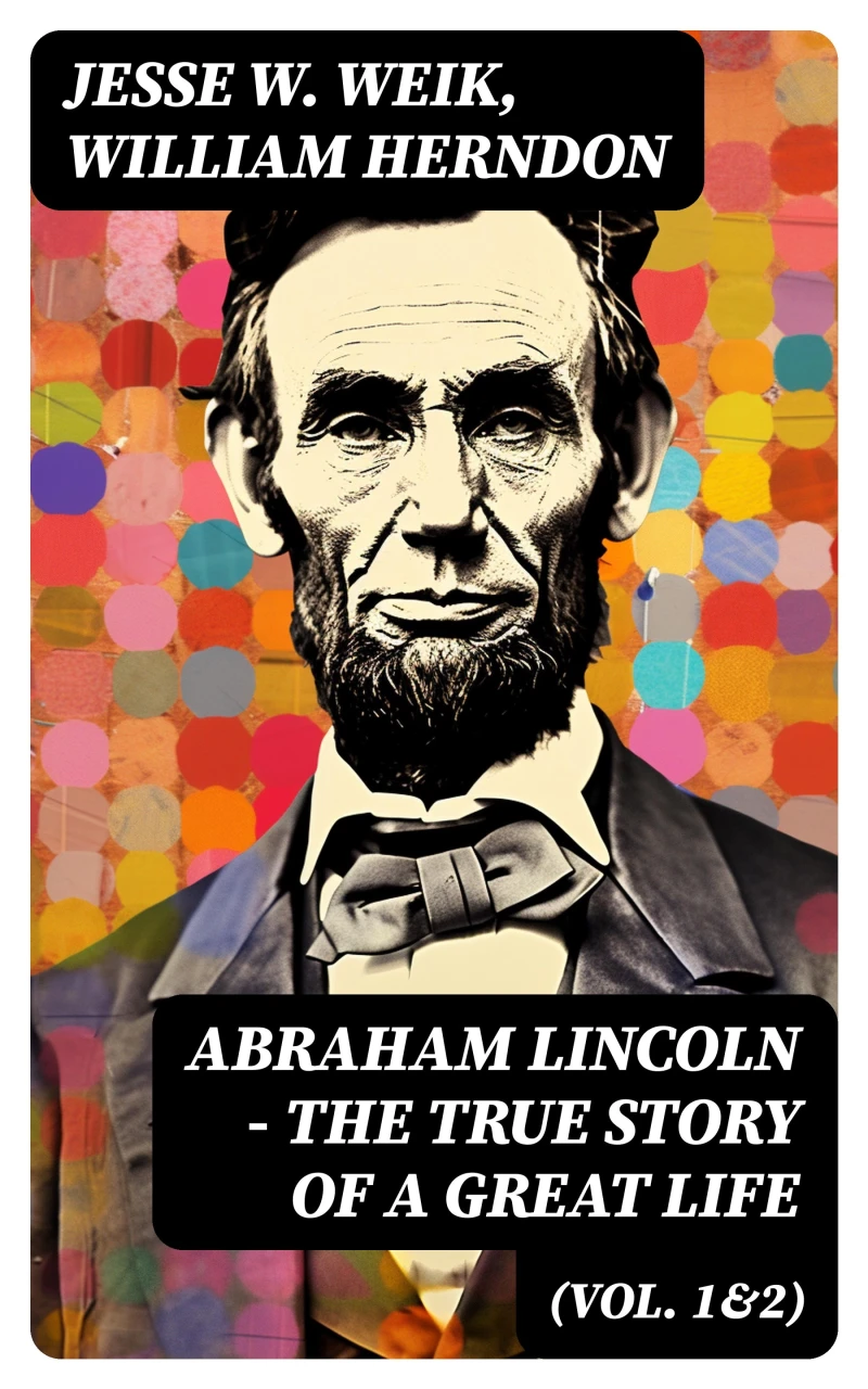 Portada: Abraham Lincoln – The True Story of a Great Life (Vol. 1&2)