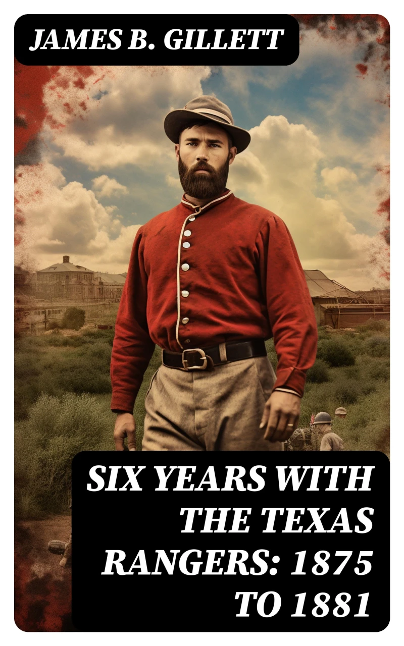 Portada: Six Years With the Texas Rangers: 1875 to 1881