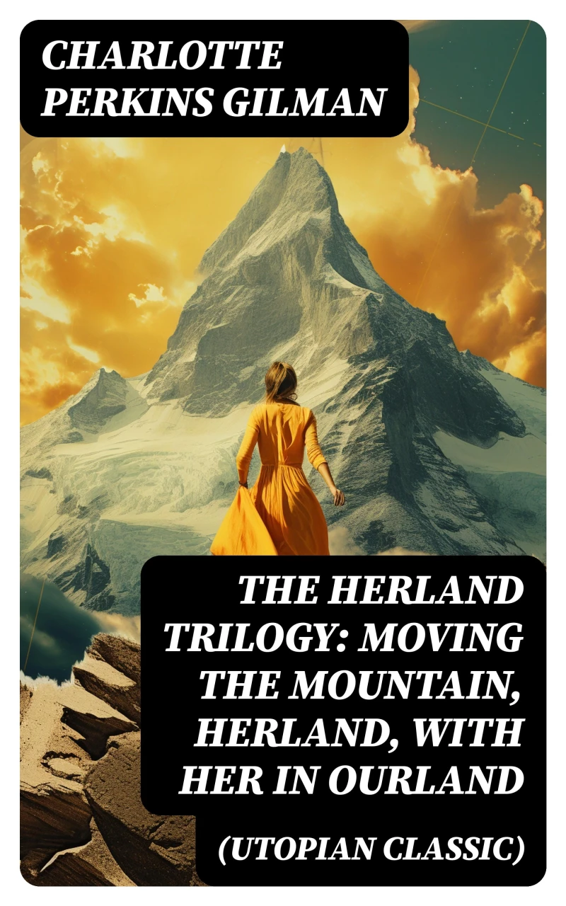 Portada: The Herland Trilogy: Moving the Mountain, Herland, With Her in Ourland (Utopian Classic)