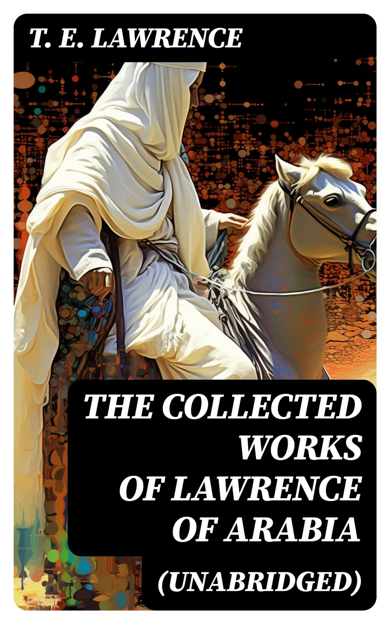 Portada: The Collected Works of Lawrence of Arabia (Unabridged)