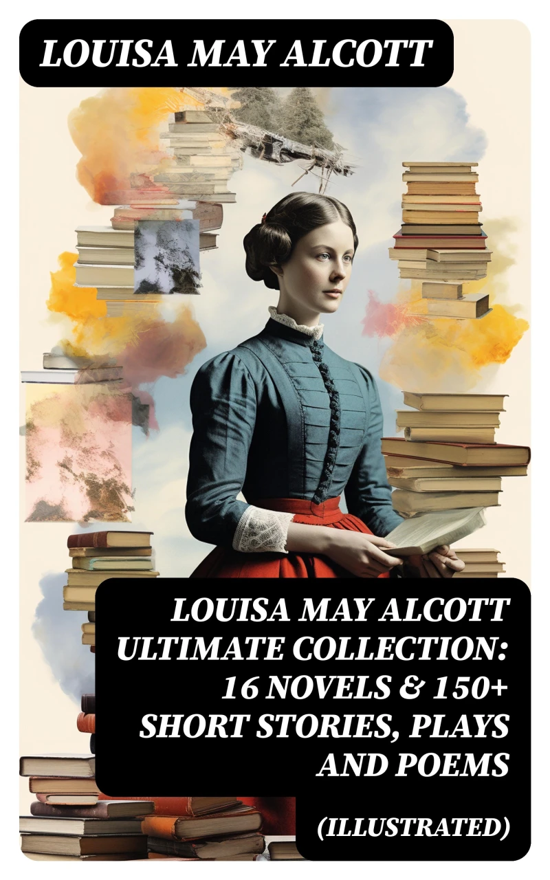 Portada: LOUISA MAY ALCOTT Ultimate Collection: 16 Novels & 150+ Short Stories, Plays and Poems (Illustrated)