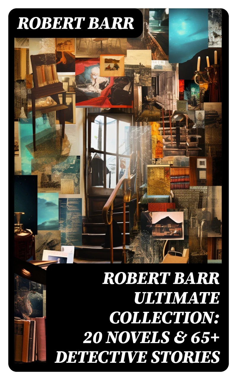 Portada: ROBERT BARR Ultimate Collection: 20 Novels & 65+ Detective Stories