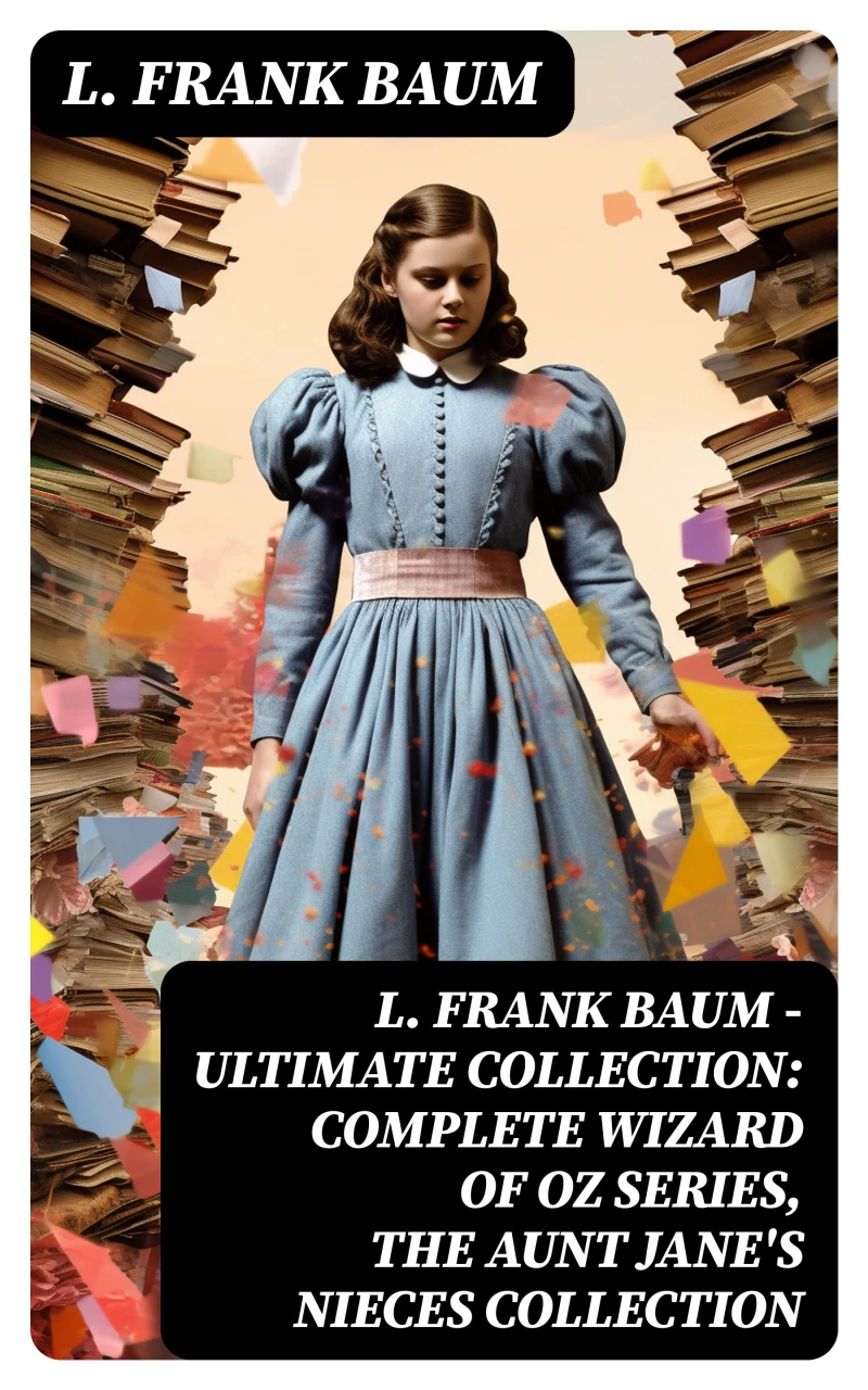 Portada: L. FRANK BAUM - Ultimate Collection: Complete Wizard of Oz Series, The Aunt Jane's Nieces Collection