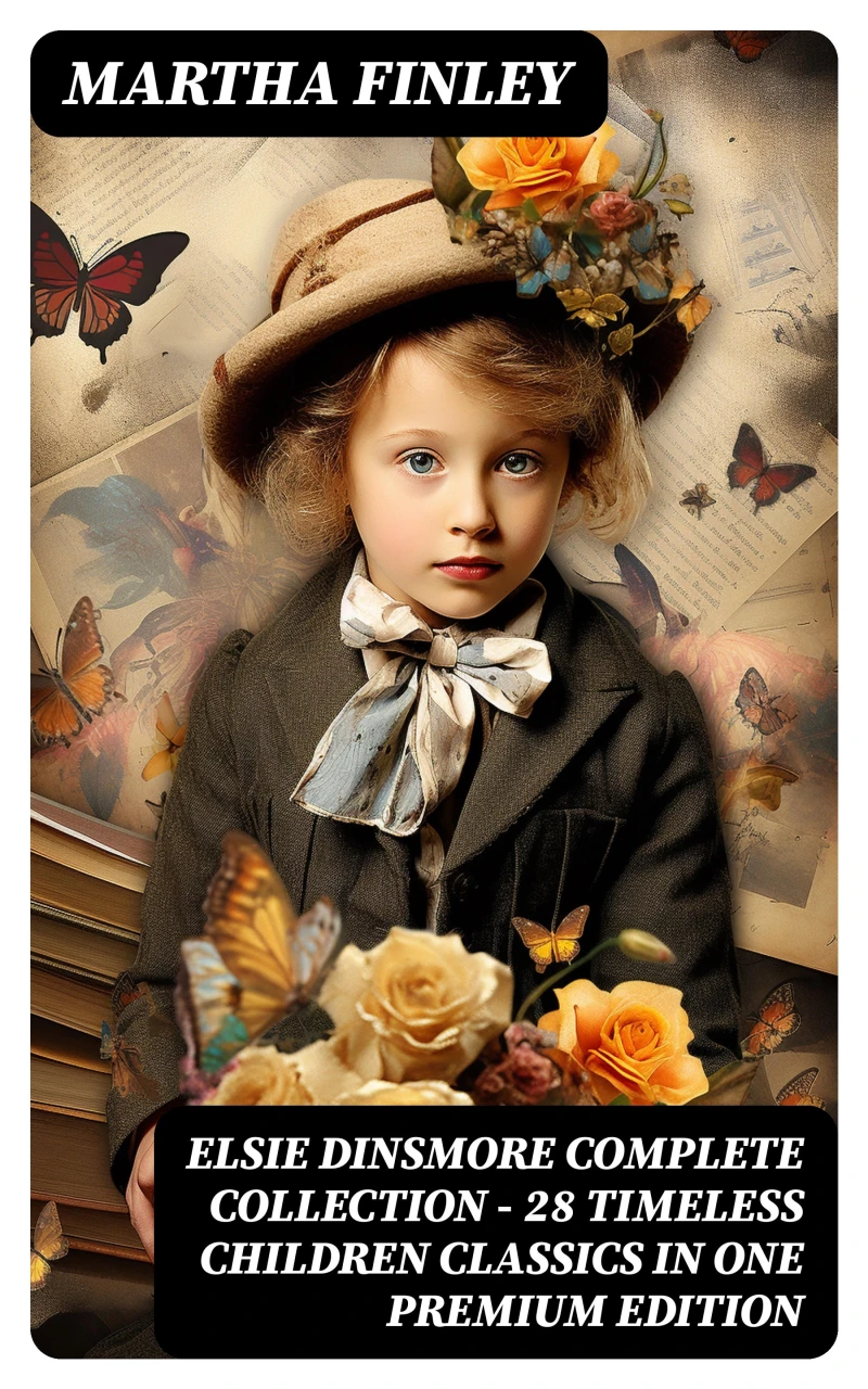 Portada: ELSIE DINSMORE Complete Collection – 28 Timeless Children Classics in One Premium Edition