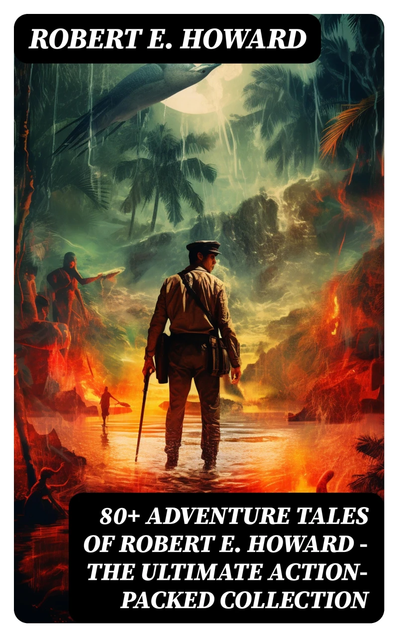 Portada: 80+ ADVENTURE TALES OF ROBERT E. HOWARD - The Ultimate Action-Packed Collection