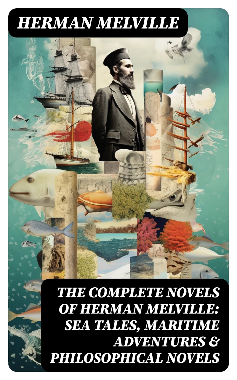Portada: The Complete Novels of Herman Melville: Sea Tales, Maritime Adventures & Philosophical Novels