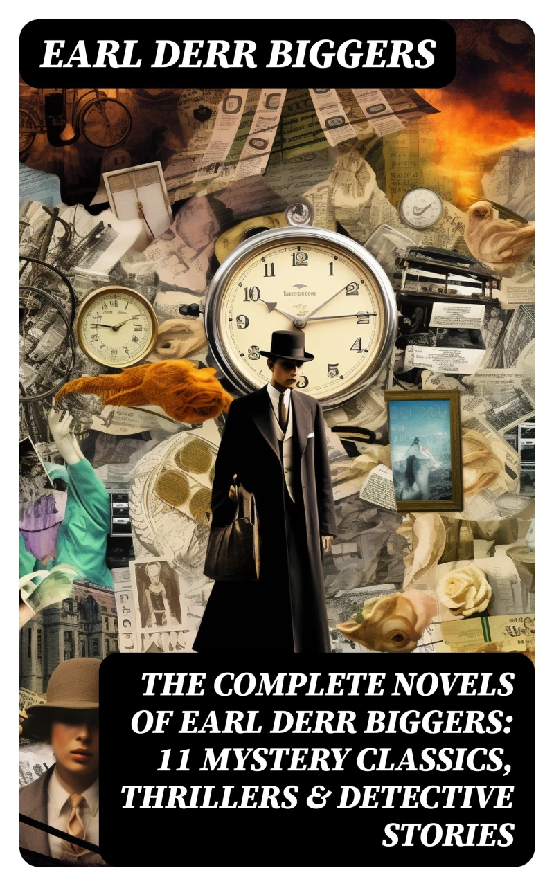 Portada: The Complete Novels of Earl Derr Biggers: 11 Mystery Classics, Thrillers & Detective Stories